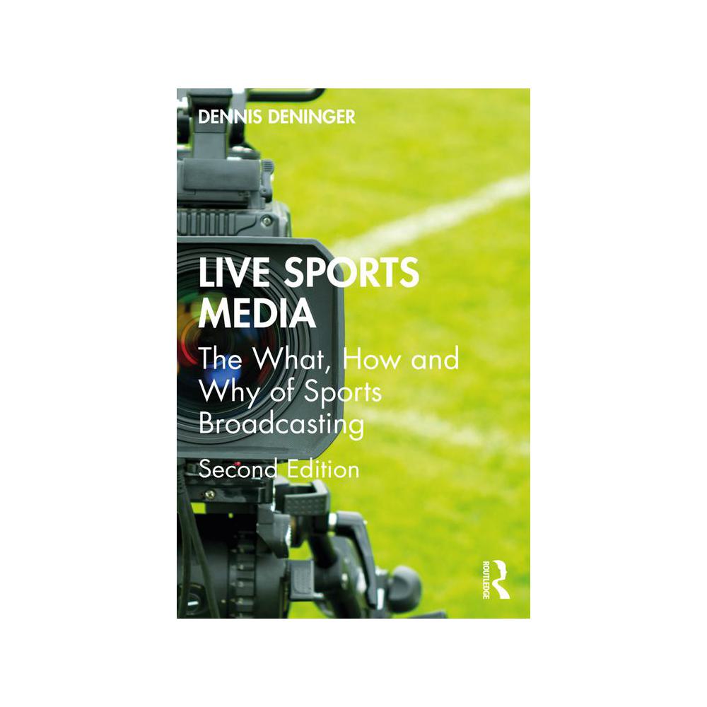 Deninger, Live Sports Media: The What, How and Why of Sports Broadcasting, 9780367761219, Taylor & Francis, 2nd, Sports, Books, 892012